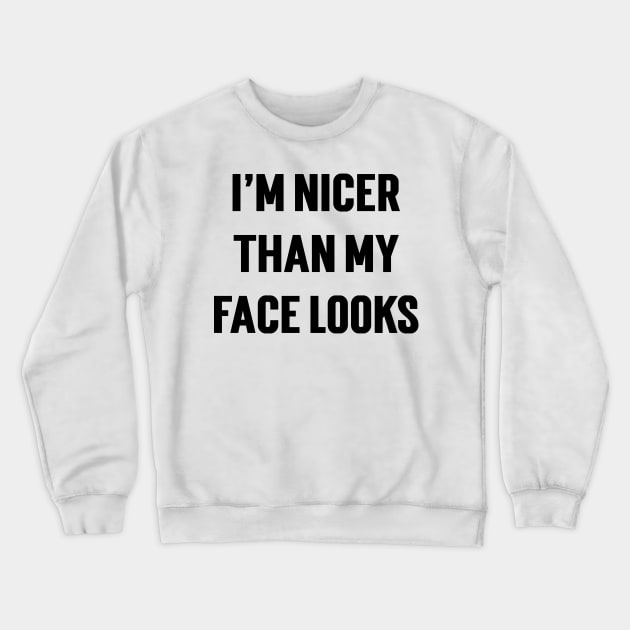 I'm Nicer Than My Face Looks Crewneck Sweatshirt by Emma